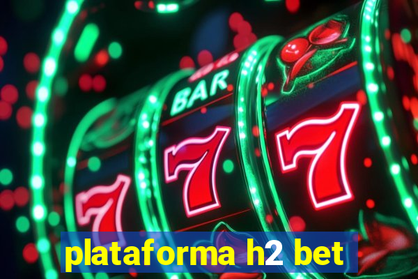 plataforma h2 bet